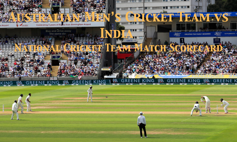 Australian Men’s Cricket Team vs India National Cricket Team Match Scorecard